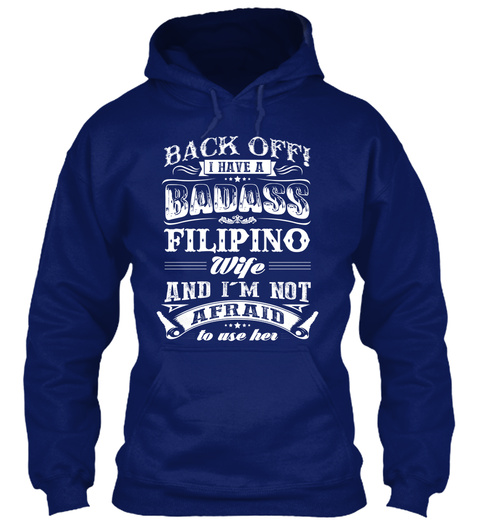 Back Off! I Have A Badass Filipino Wife And I'm Not Afraid To Use Her Oxford Navy T-Shirt Front