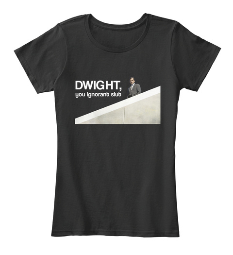Dwight You Ignorant Slut Tshirt Black T-Shirt Front