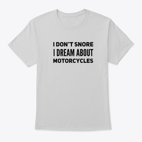 I Dream About Motorcycles Light Steel T-Shirt Front