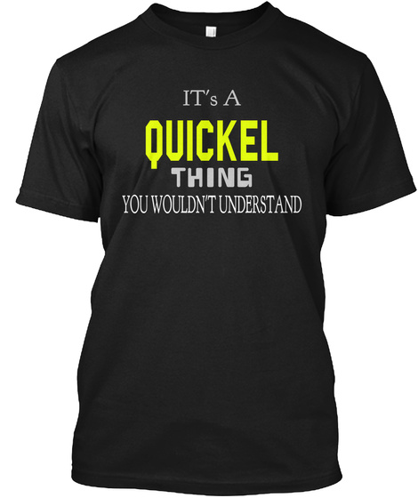 It's A Quickel Thing You Wouldn't Understand Black T-Shirt Front