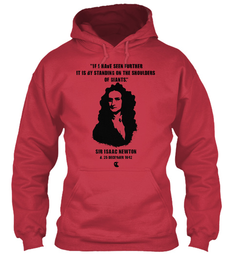 If I Have Seen Further It Is By Standing On The Shoulders Of Giants Sir Isaac Newton 25 December 1642  Cardinal Red T-Shirt Front