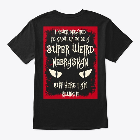 Super Weird Nebraskan Shirt Black T-Shirt Back