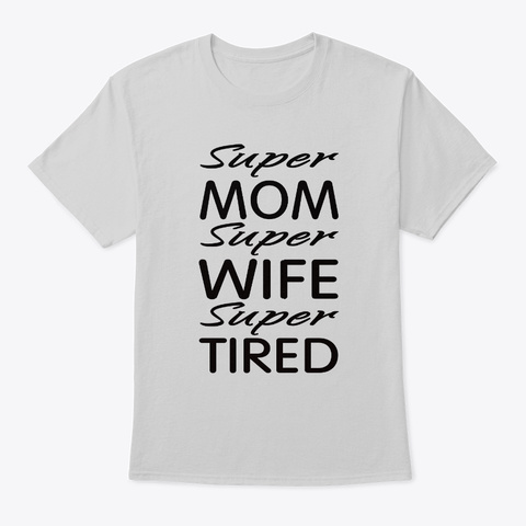 Super Mom Super Wife Super Tired Women Light Steel T-Shirt Front