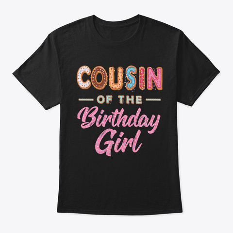 Cute Donut Cousin Birthday Girl Sweet Fa Black T-Shirt Front
