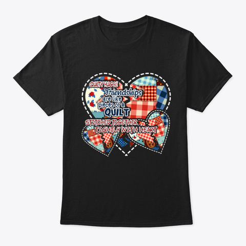 Friendships Are Like Quilts Black T-Shirt Front