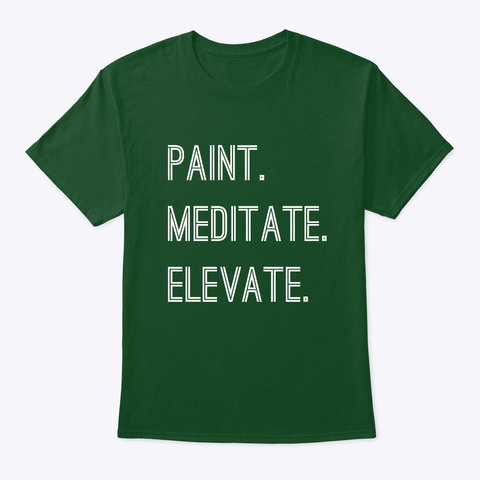 Paint. Meditate. Elevate. Deep Forest T-Shirt Front