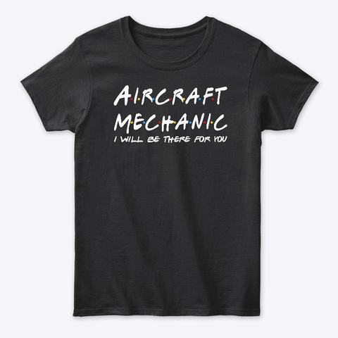 Aircraft Mechanic Gifts Black T-Shirt Front