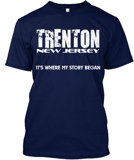 Trenton New Jersey It's Where My Story Began Navy T-Shirt Front