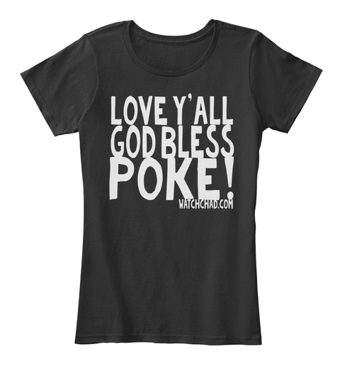 Love Y All God Bless Poke Watchchad.Com Black T-Shirt Front