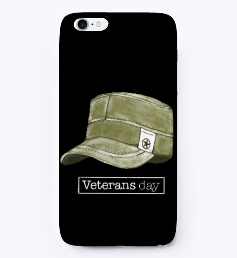Veterans Day I Phone Case Black T-Shirt Front