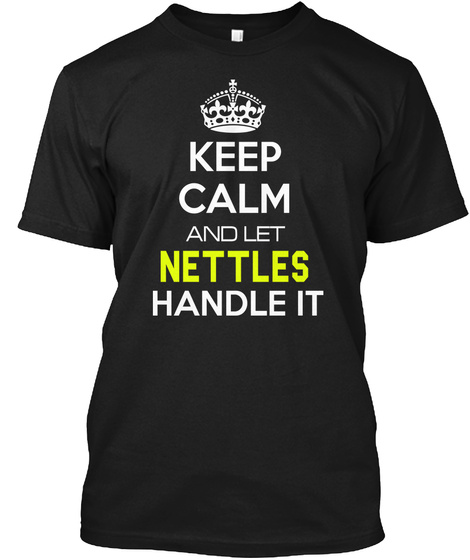 Keep Calm And Let Nettles Handle It Black T-Shirt Front