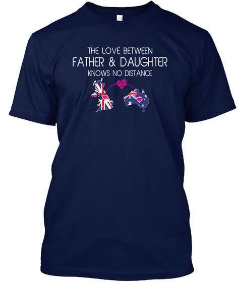 The Love Between Father &Daughter Knows No Distance Navy T-Shirt Front