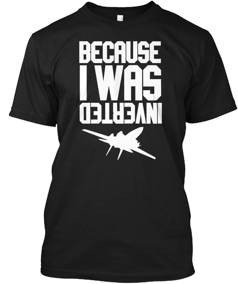 Because I Was Inverted Black T-Shirt Front