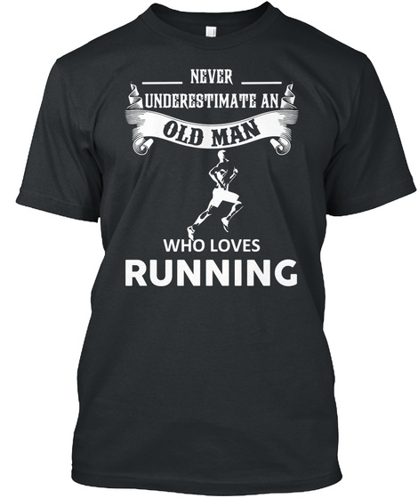 Never Underestimate An Old Man Who Loves Running Black T-Shirt Front