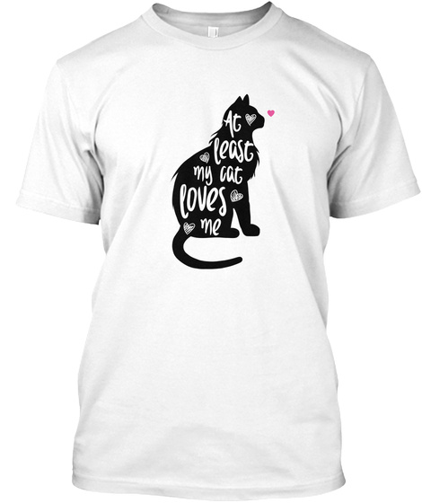 At Least My Cat Loves Me T-shirt Cat