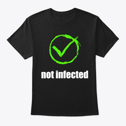 Not Infected No Infection Funny T Shirt Black T-Shirt Front