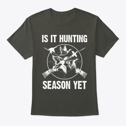 Is It Hunting Season Yet Hunting T Shirt Smoke Gray T-Shirt Front