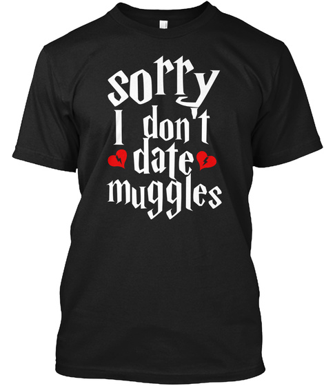 Sorry I Dont Date Muggles