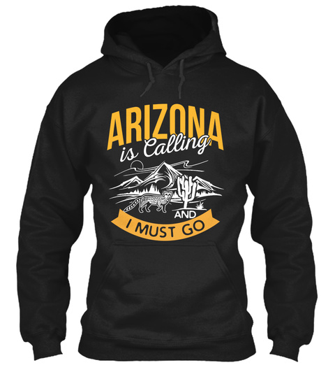 Arizona Is Calling And I Must Go Black T-Shirt Front
