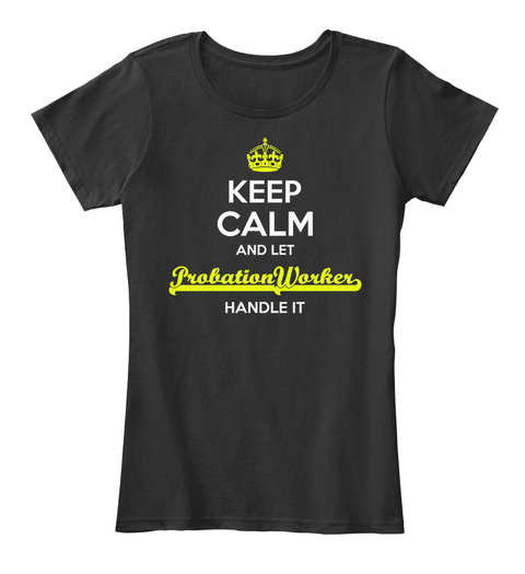 Probation Worker Keep Calm! Black T-Shirt Front