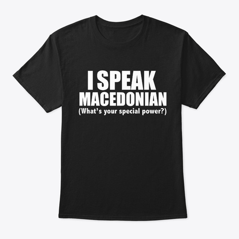 I Speak Macedonian What’s Your Special Black T-Shirt Front