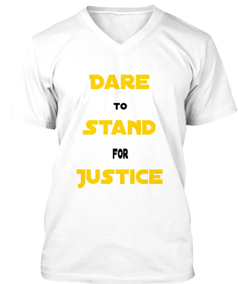 Dare To Stand For Justice White T-Shirt Front