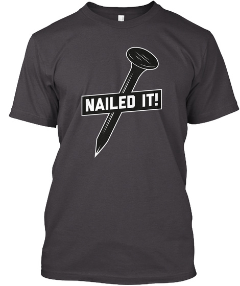 Nailed It! Heathered Charcoal  T-Shirt Front