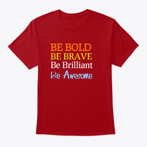 Be Bold, Brave, Brilliant And Awesome Deep Red T-Shirt Front