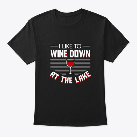 I Like Wine Down Lake Outdoor Boating Gi Black T-Shirt Front
