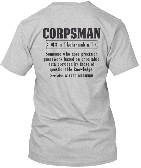 Corpsman N[Kohr Muh N.] Someone Who Does Precision Guesswork Based On Unreliable Data Provided By Those Of... Light Steel T-Shirt Back