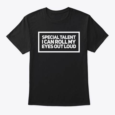 Special Talent I Can Roll My Eyes Black T-Shirt Front