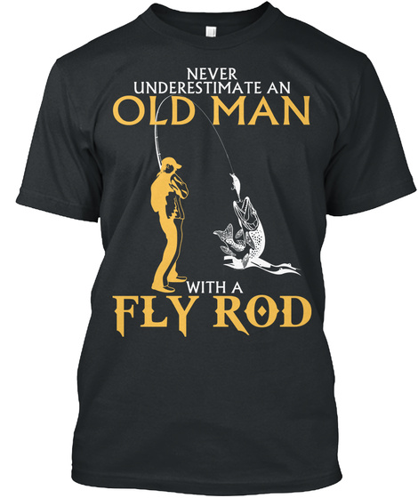 Never Underestimate An Old Man With A Fly Road Black T-Shirt Front