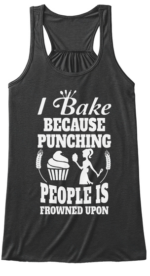 I Bake Because Punching People Is Frowned Upon Dark Grey Heather T-Shirt Front