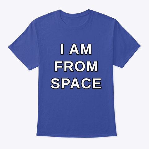 I Am From Space Unisex Tshirt