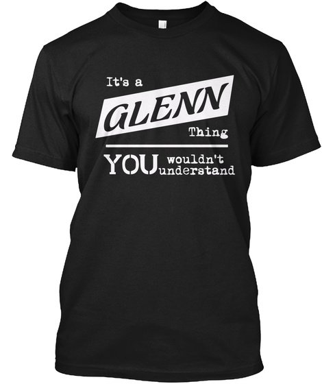 It's A Glenn Thing You Wouldn't Understand Black T-Shirt Front