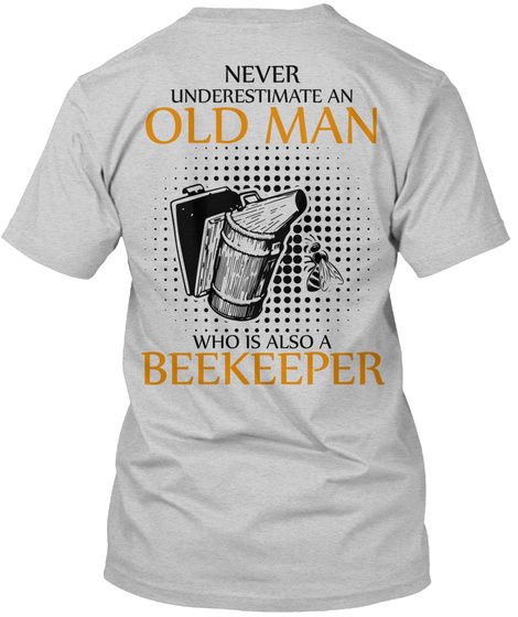 Never Underestimate An Old Man Who Is Also A Beekeeper Light Steel T-Shirt Back