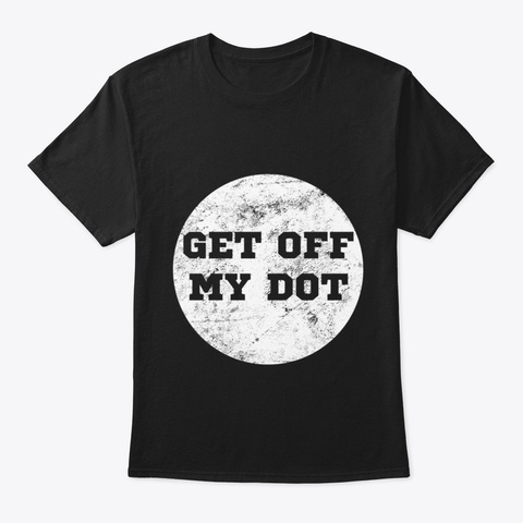 Get Off My Dot School Marching Band Geek Black Camiseta Front