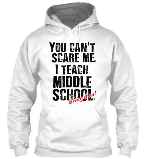 You Can't Scare Me I Teach Middle School Bring It On White T-Shirt Front
