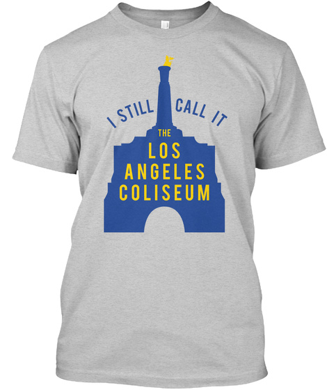 I Still Call It The Los Angeles Coliseum Light Steel T-Shirt Front