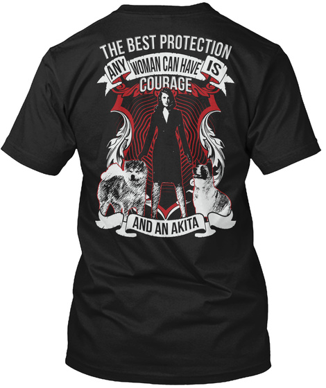 The Best Protection Any Woman Can Have Is Courage And An Akita Black T-Shirt Back