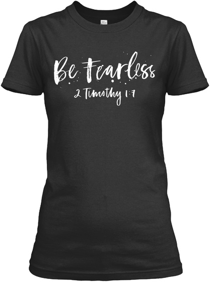 Be Fearless 2 Timothy 1:7  Black T-Shirt Front