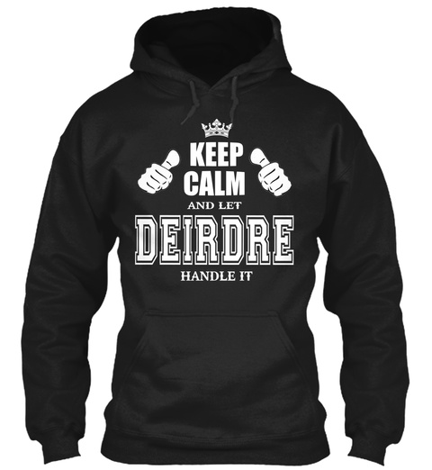 Keep Calm And Let Deirdre Handle It Black T-Shirt Front