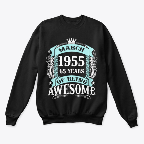 March 1955 65 Years Of Being Awesome Black T-Shirt Front