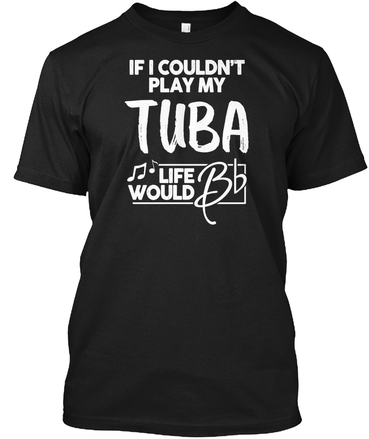 Funny Tuba Shirt - Life Is Flat Unisex Tshirt
