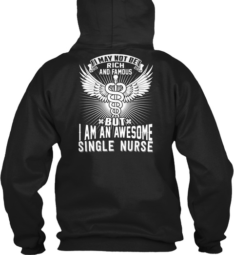 I May Not Be Rich And Famous But I Am An Awesome Single Nurse Black T-Shirt Back
