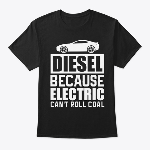 Diesel Because Electric Can't Roll Coal Black T-Shirt Front