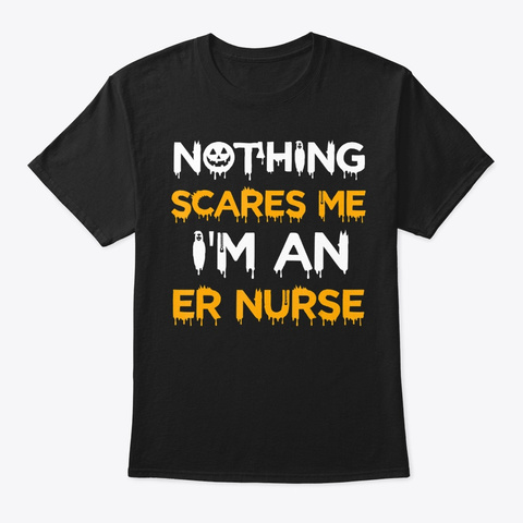 Funny Er Nurse Halloween Shirt Nothing S Black T-Shirt Front