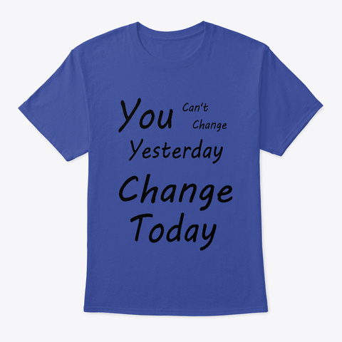 You Can't Change Yesterday Deep Royal T-Shirt Front