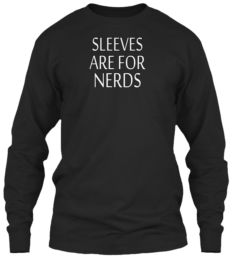 Sleeves Are For Nerds Unisex Tshirt