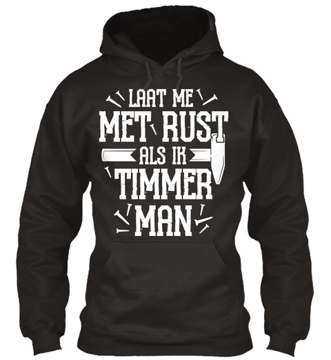 Laat Me Met Rust Als Ik Timmer Man Jet Black T-Shirt Front